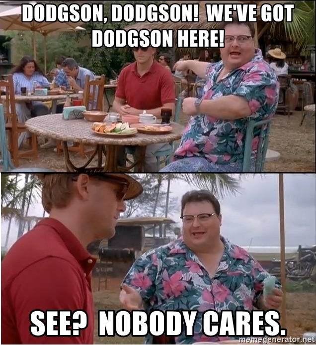 son-dodgson-weve-got-dodgson-here-see-nobody-cares.jpg