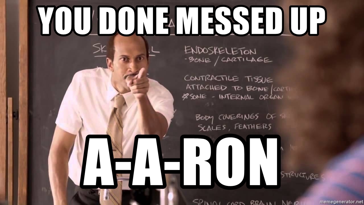 you-done-messed-up-a-a-ron.jpg